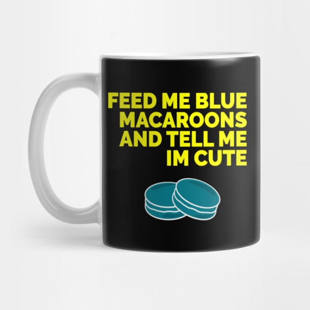 Feed me blue macaroons and tell me I’m cute by Red Wolf Rustics And Outfitters